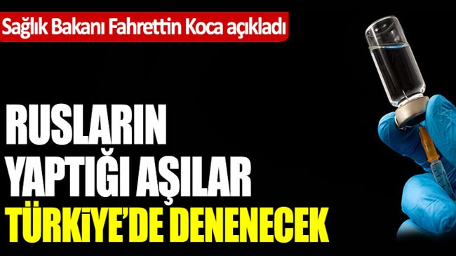 Rus aşıları Türkiye’de denenecek