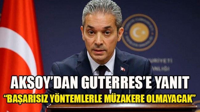 Dışişleri Sözcüsü Aksoy’dan Guterres’e Kıbrıs yanıtı