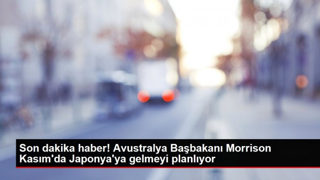 Avustralya Başbakanı Morrison Kasım’da Japonya’ya gelmeyi planlıyor