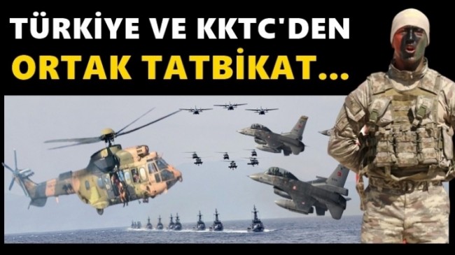 TÜRKİYE VE KKTC 6-10 EYLÜL’DE TATBİKAT YAPACAK