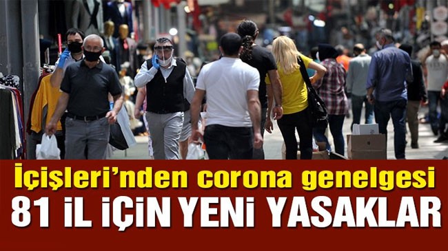 İçişleri’nden yeni corona genelgesi! İşte 81 ildeki yeni yasaklar