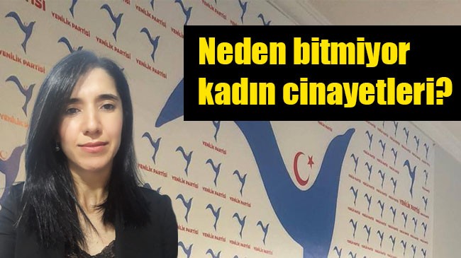 Yıldırımcı;”Neden bitmiyor kadın cinayetleri?”