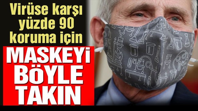 Bilim insanları uyardı: Yüzde 90 koruma için maskenizi bu şekilde takın