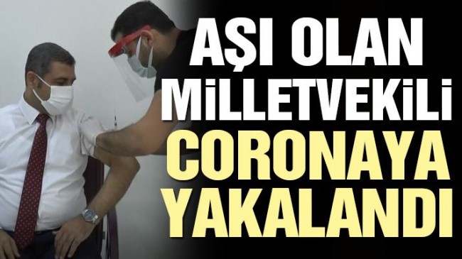 Aşı olan milletvekili corona virüsüne yakalandı