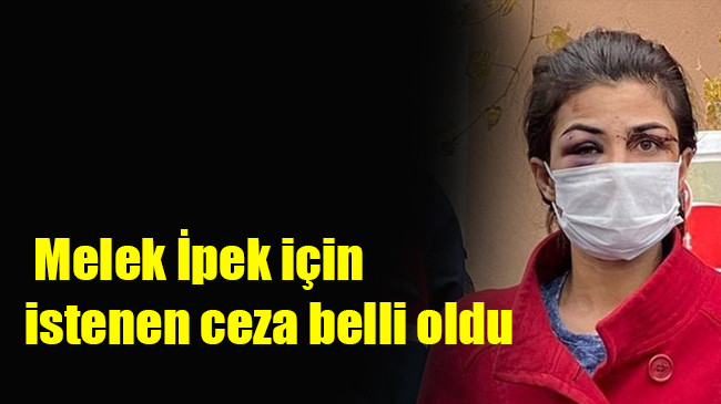 Melek İpek için istenen ceza belli oldu