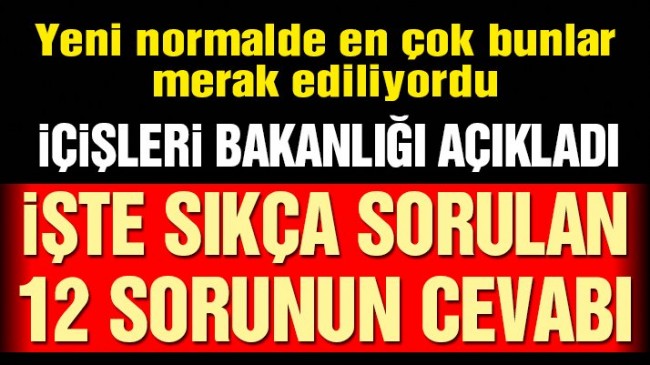 İşte yeni normalleşme süreci ile ilgili merak edilen 12 soru