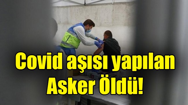 Covid aşısı yapılan Asker Öldü!