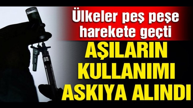 Aşı kullanımı ülkede askıya alındı