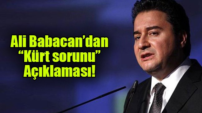 Ali Babacan’dan “Kürt sorunu” Açıklaması!