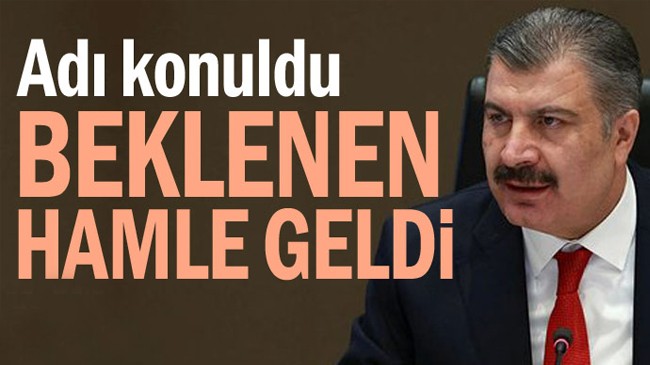 Bakan Koca’dan Beklenen hamle geldi