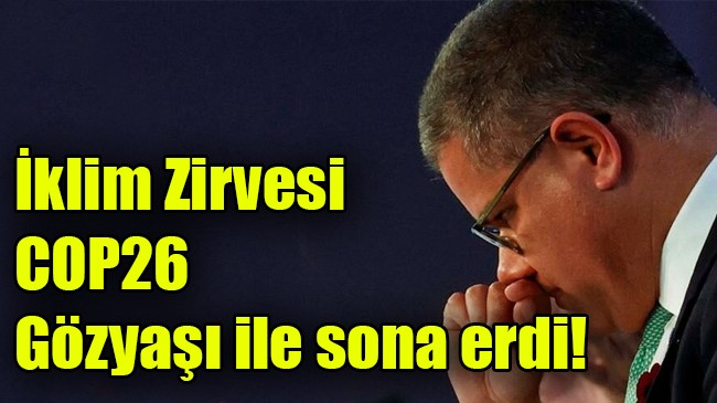 İklim Zirvesi COP26  Gözyaşı ile sona erdi!