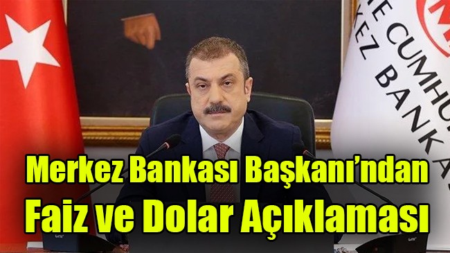 Merkez Bankası Başkanı’ndan  Faiz ve Dolar Açıklaması