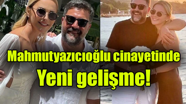 Mahmutyazıcıoğlu cinayetinde yeni gelişme