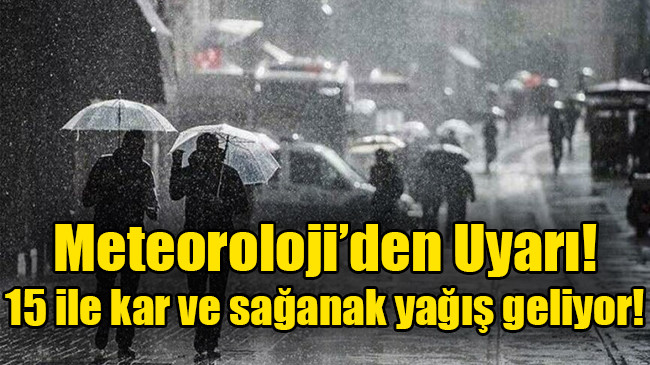 15 ile kar ve sağanak yağış geliyor