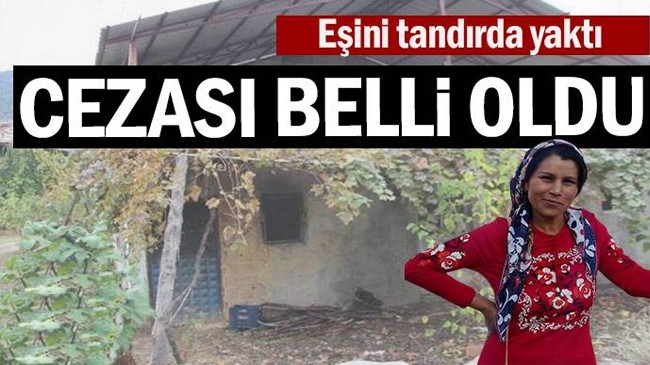 Eşini tandırda yaktı… Cezası belli oldu