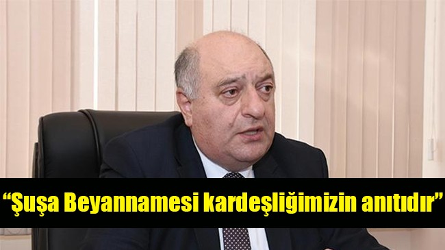 Musa Guliyev: “Şuşa Beyannamesi kardeşliğimizin anıtıdır”
