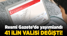 Cumhurbaşkanı Atama Kararlarına Resmi Gazete’de yayımlandı: 41 ilin valisi değişti
