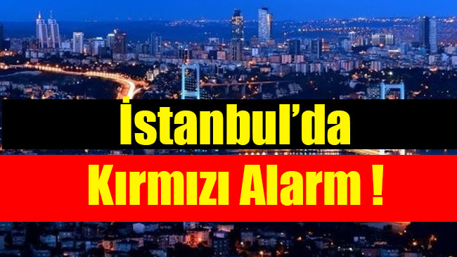 İstanbul kırmızı alarm veriyor