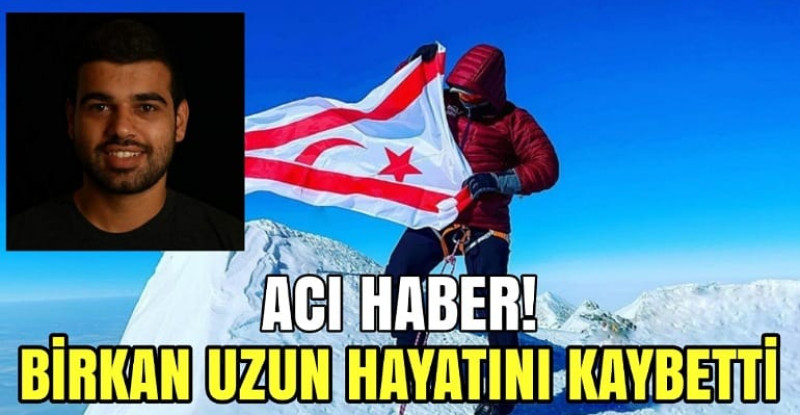 Daha iki gün önce gururumuz olmuştu! Kıbrıslı Türk dağcı Birkan Uzun hayatını kaybetti