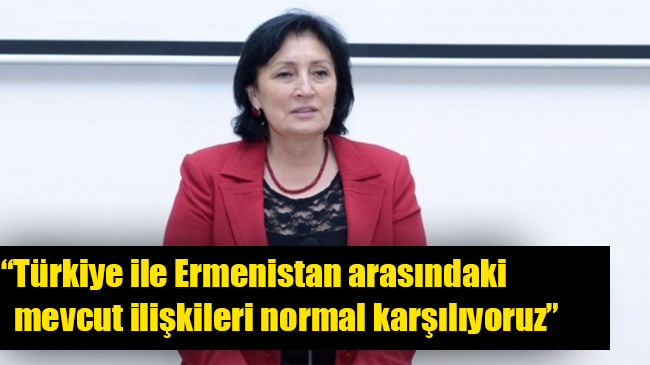 Melihat İbrahimkızı: “Türkiye ile Ermenistan arasındaki mevcut ilişkileri normal karşılıyoruz”